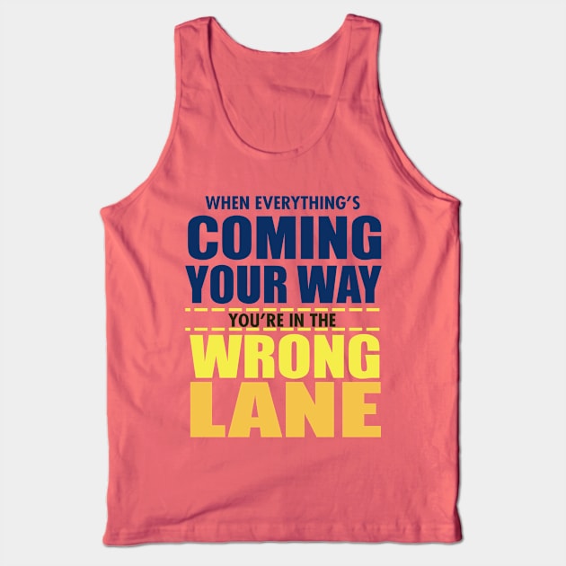 When Everything Is Coming Your Way You're In The Wrong Lane Tank Top by VintageArtwork